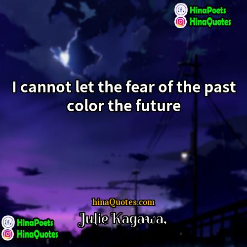 Julie Kagawa Quotes | I cannot let the fear of the